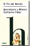 El fin del mundo: apocalipsis y milenio. Una visión histórica del origen y evolución de las ideas apocalípticas.