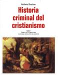 Historia criminal del cristianismo, tomo I: los orígenes, desde el paleocristianismo hasta el final de la era constantiniana.