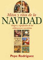 Mitos y ritos de la navidad (origen y significado de las celebraciones navideñas)